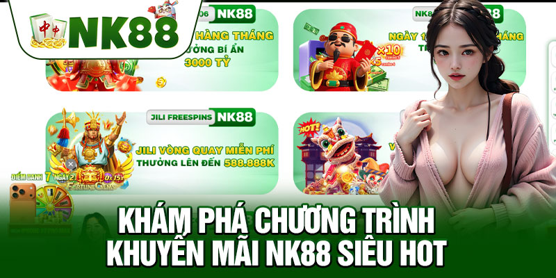 Khám Phá Chương Trình Khuyến Mãi NK88 Siêu Hot 